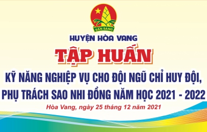 TẬP HUẤN NGHIỆP VỤ KỸ NĂNG CÔNG TÁC ĐỘI